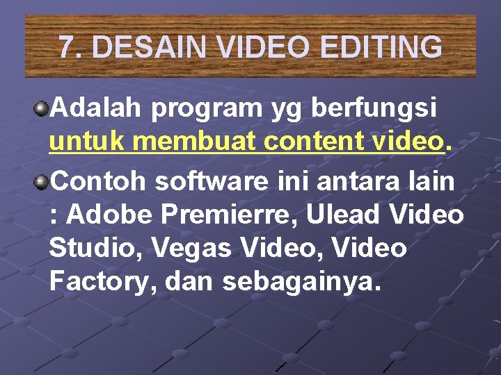 7. DESAIN VIDEO EDITING Adalah program yg berfungsi untuk membuat content video. Contoh software