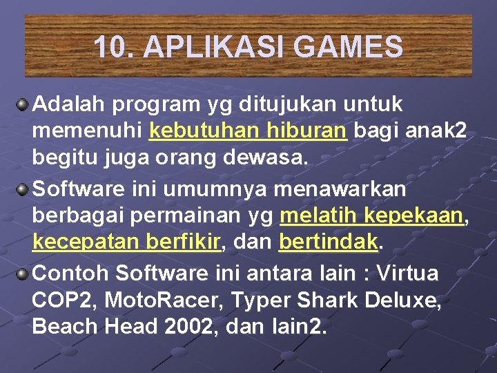 10. APLIKASI GAMES Adalah program yg ditujukan untuk memenuhi kebutuhan hiburan bagi anak 2