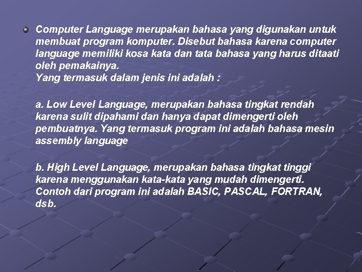 Computer Language merupakan bahasa yang digunakan untuk membuat program komputer. Disebut bahasa karena computer