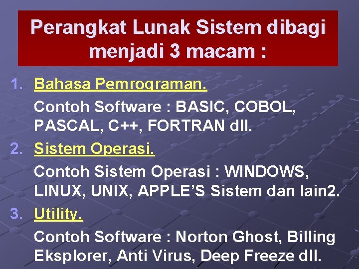 Perangkat Lunak Sistem dibagi menjadi 3 macam : 1. Bahasa Pemrograman. Contoh Software :