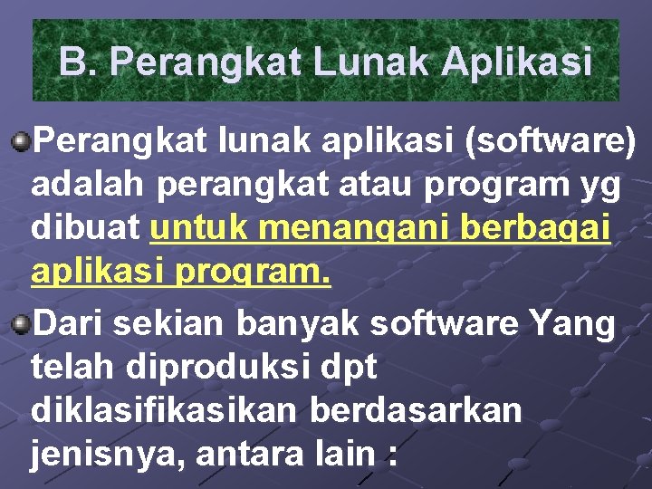 B. Perangkat Lunak Aplikasi Perangkat lunak aplikasi (software) adalah perangkat atau program yg dibuat