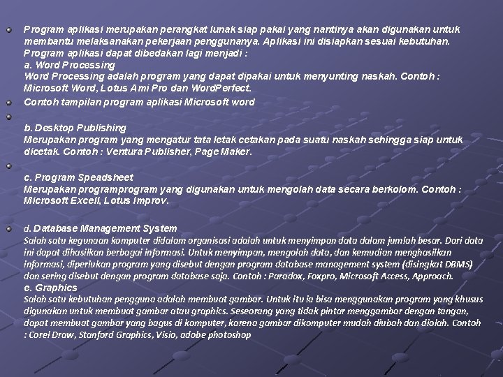 Program aplikasi merupakan perangkat lunak siap pakai yang nantinya akan digunakan untuk membantu melaksanakan