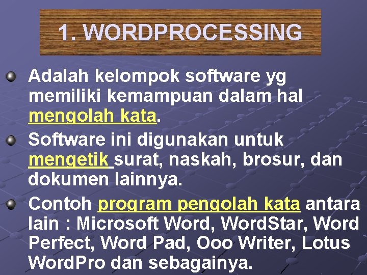 1. WORDPROCESSING Adalah kelompok software yg memiliki kemampuan dalam hal mengolah kata. Software ini