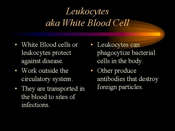 Leukocytes aka White Blood Cell • White Blood cells or • Leukocytes can leukocytes