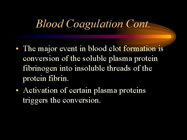 Blood Coagulation Cont. • The major event in blood clot formation is conversion of