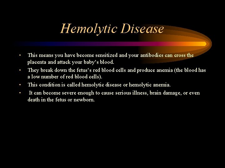 Hemolytic Disease • • This means you have become sensitized and your antibodies can