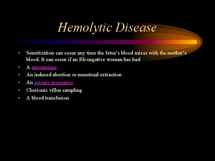 Hemolytic Disease • • • Sensitization can occur any time the fetus’s blood mixes