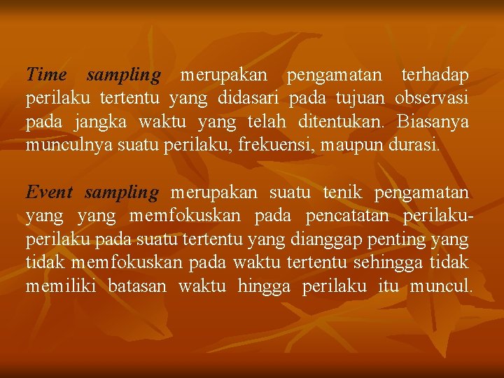 Time sampling merupakan pengamatan terhadap perilaku tertentu yang didasari pada tujuan observasi pada jangka