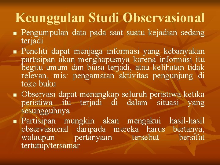 Keunggulan Studi Observasional n n Pengumpulan data pada saat suatu kejadian sedang terjadi Peneliti