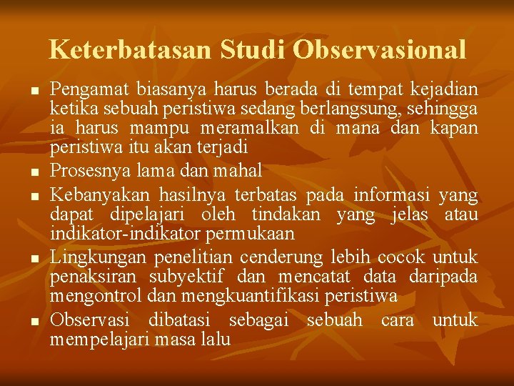 Keterbatasan Studi Observasional n n n Pengamat biasanya harus berada di tempat kejadian ketika