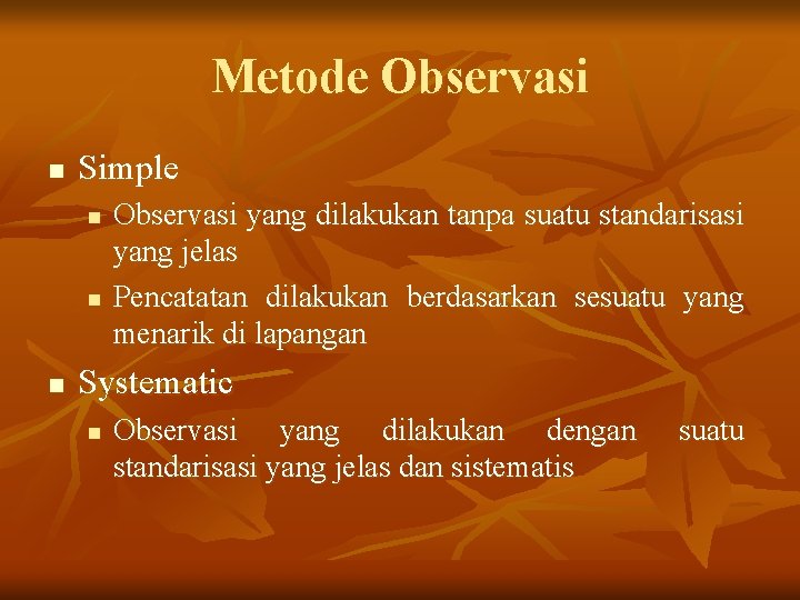 Metode Observasi n Simple n n n Observasi yang dilakukan tanpa suatu standarisasi yang