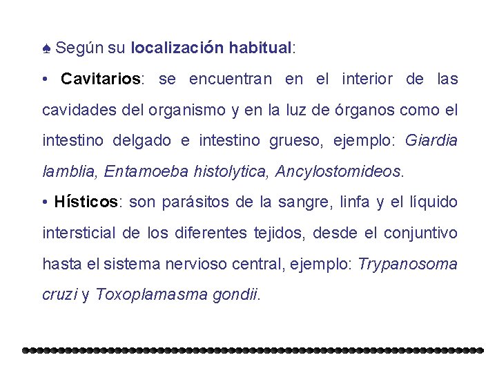 ♠ Según su localización habitual: • Cavitarios: se encuentran en el interior de las