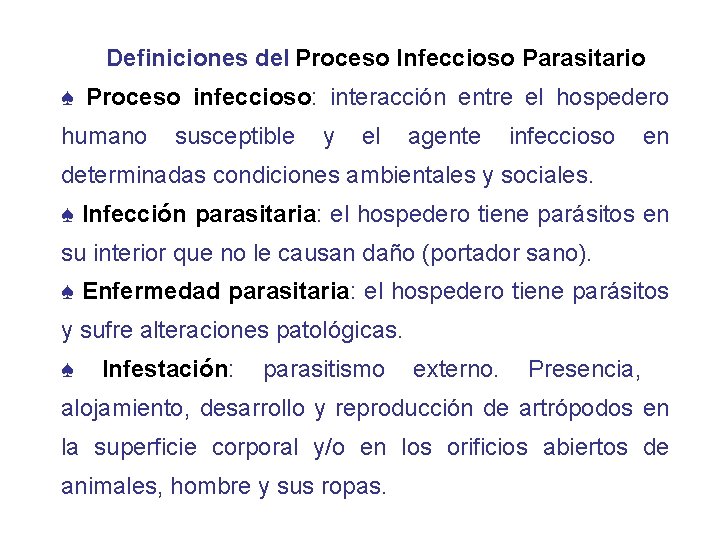 Definiciones del Proceso Infeccioso Parasitario ♠ Proceso infeccioso: interacción entre el hospedero humano susceptible