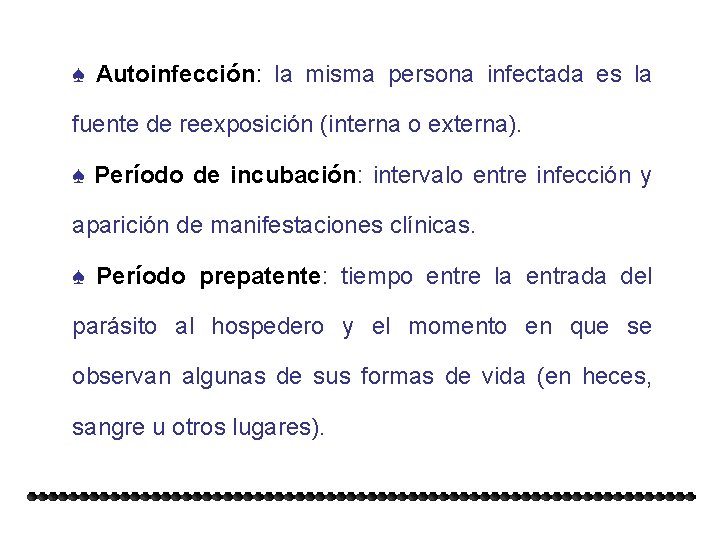 ♠ Autoinfección: la misma persona infectada es la fuente de reexposición (interna o externa).