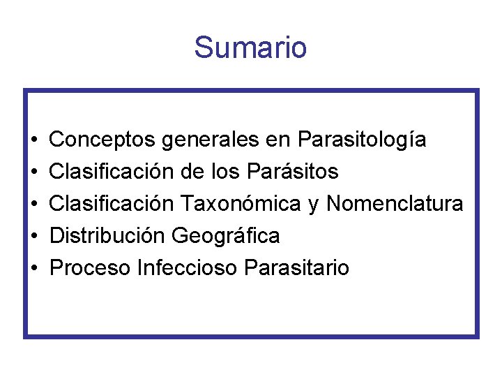 Sumario • • • Conceptos generales en Parasitología Clasificación de los Parásitos Clasificación Taxonómica