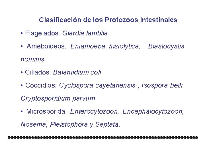 Clasificación de los Protozoos Intestinales • Flagelados: Giardia lamblia • Ameboideos: Entamoeba histolytica, Blastocystis