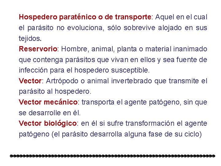 Hospedero paraténico o de transporte: Aquel en el cual el parásito no evoluciona, sólo