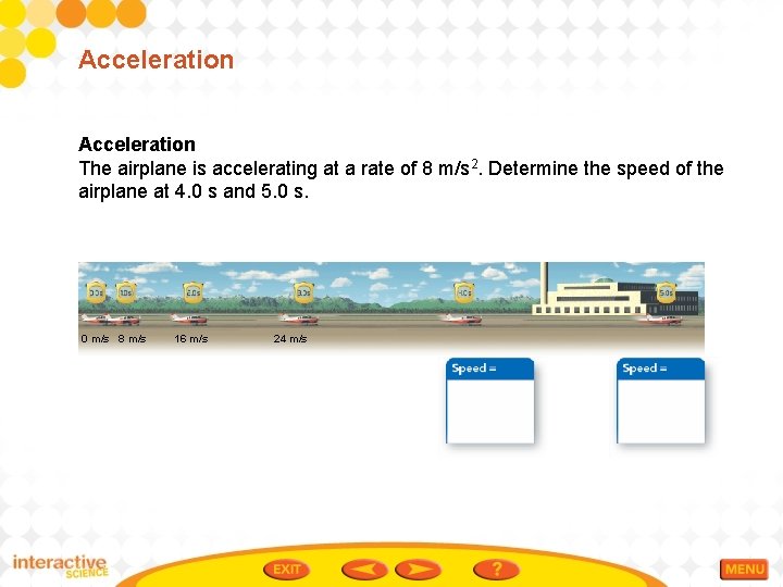 Acceleration The airplane is accelerating at a rate of 8 m/s 2. Determine the