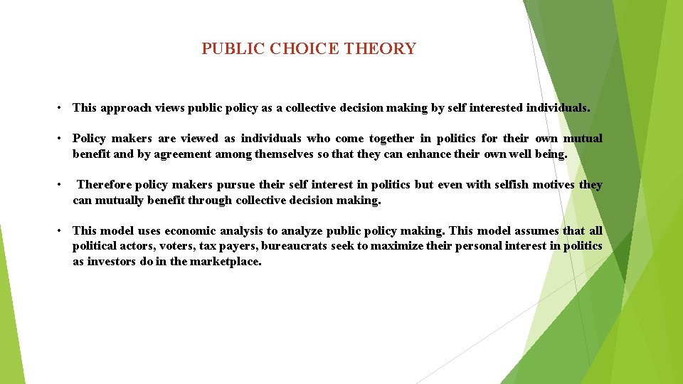 PUBLIC CHOICE THEORY • This approach views public policy as a collective decision making