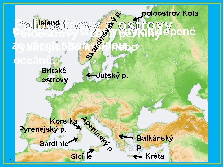 áv sk ýp . poloostrov Kola Poloostrovy a ostrovy Ostrovy – části pevniny obklopené