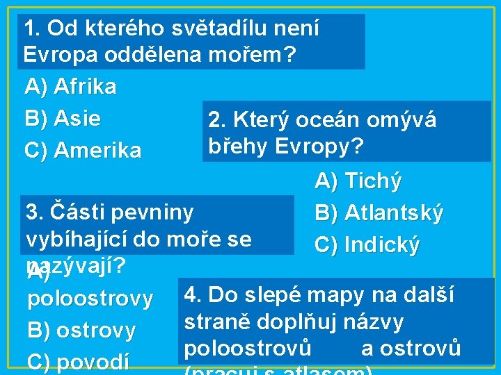 1. Od kterého světadílu není Evropa oddělena mořem? A) Afrika B) Asie 2. Který