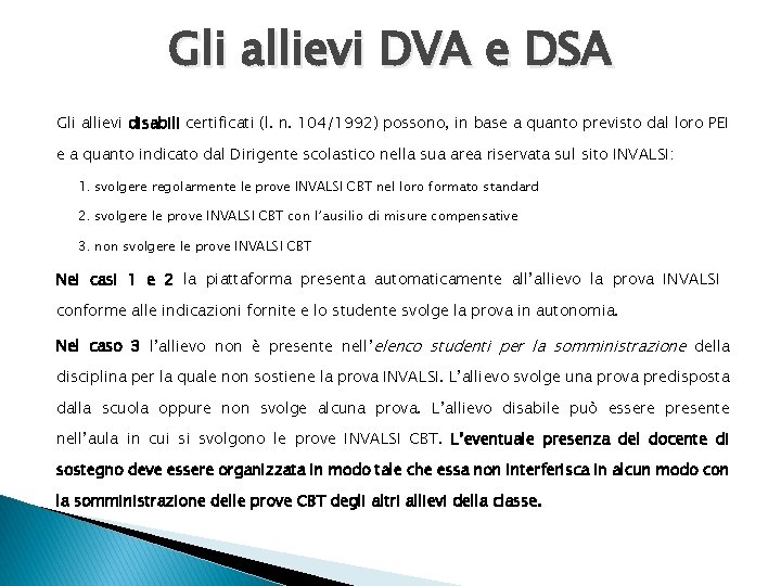 Gli allievi DVA e DSA Gli allievi disabili certificati (l. n. 104/1992) possono, in