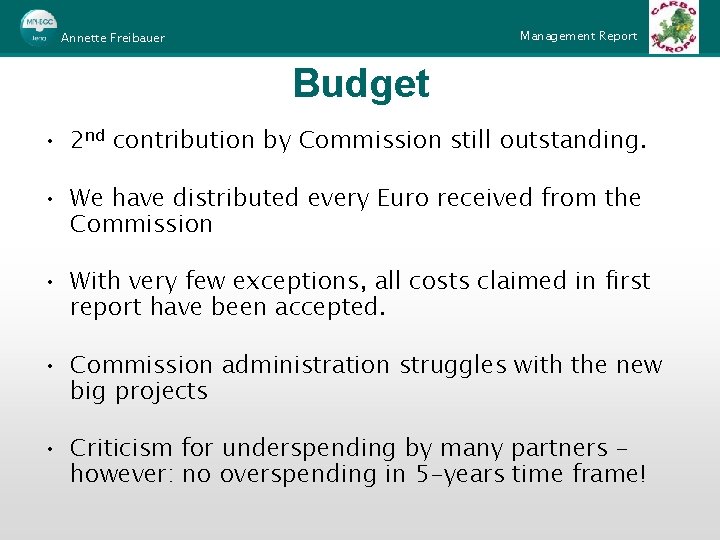 Management Report Annette Freibauer Budget • 2 nd contribution by Commission still outstanding. •