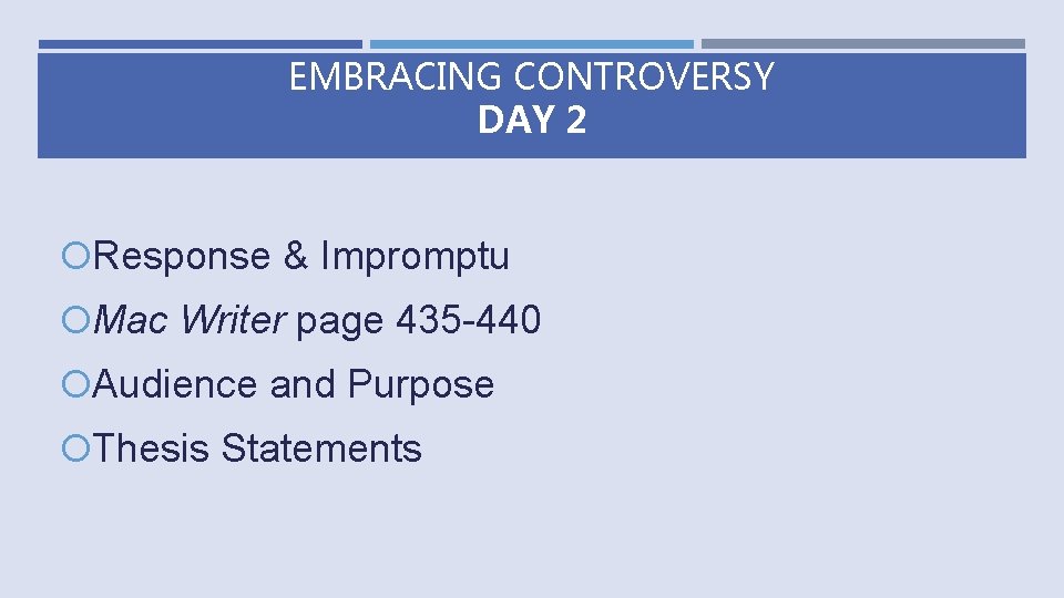 EMBRACING CONTROVERSY DAY 2 Response & Impromptu Mac Writer page 435 -440 Audience and