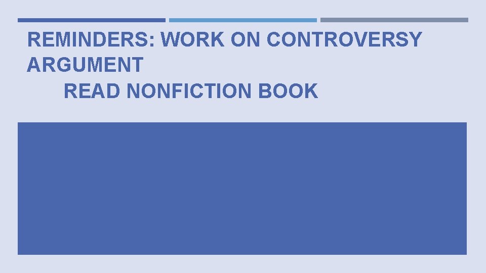 REMINDERS: WORK ON CONTROVERSY ARGUMENT READ NONFICTION BOOK 