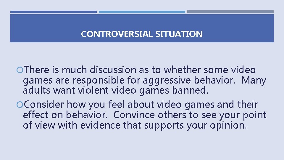 CONTROVERSIAL SITUATION There is much discussion as to whether some video games are responsible