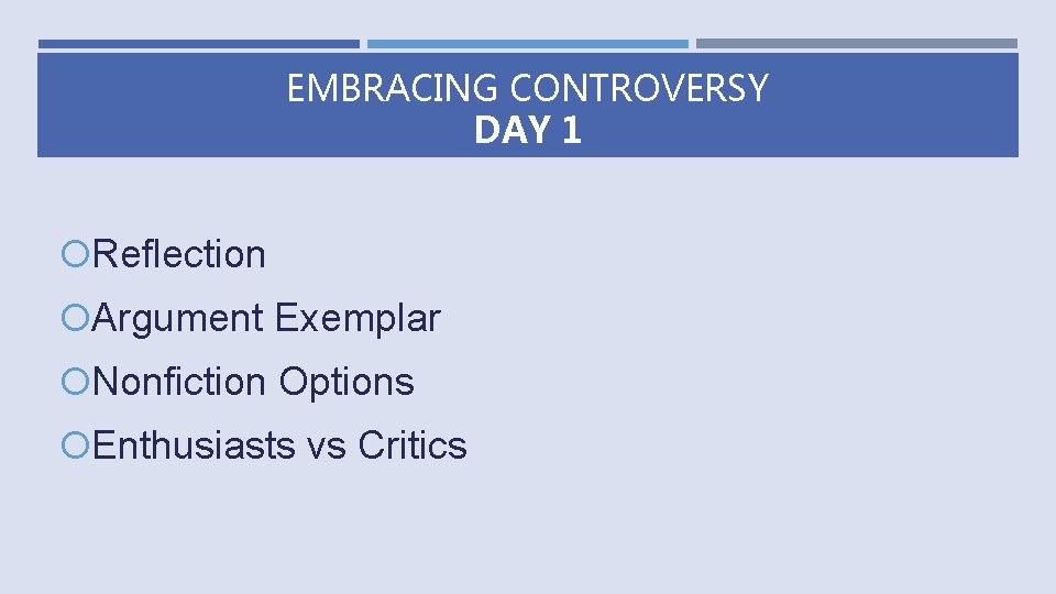 EMBRACING CONTROVERSY DAY 1 Reflection Argument Exemplar Nonfiction Options Enthusiasts vs Critics 