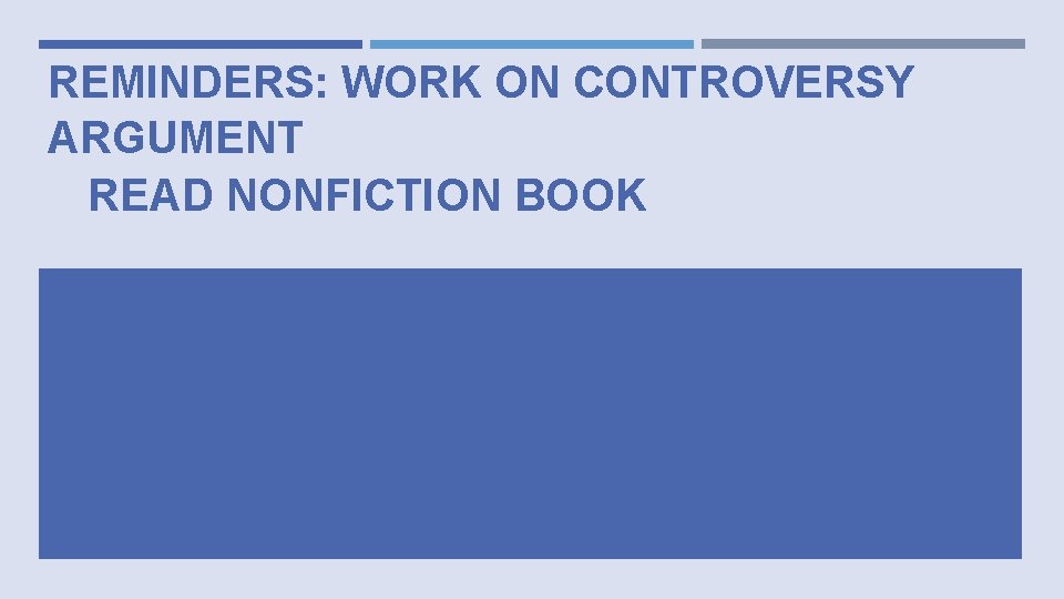 REMINDERS: WORK ON CONTROVERSY ARGUMENT READ NONFICTION BOOK 