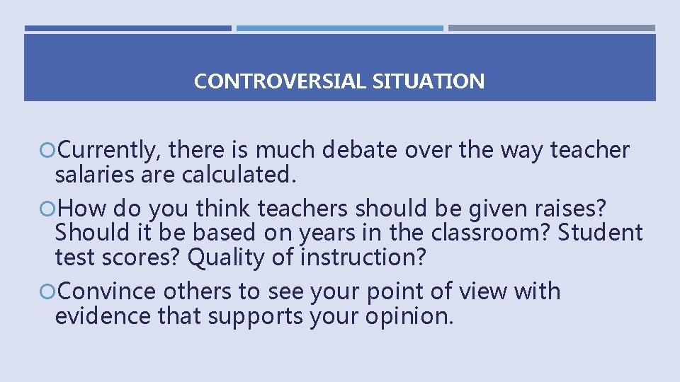 CONTROVERSIAL SITUATION Currently, there is much debate over the way teacher salaries are calculated.