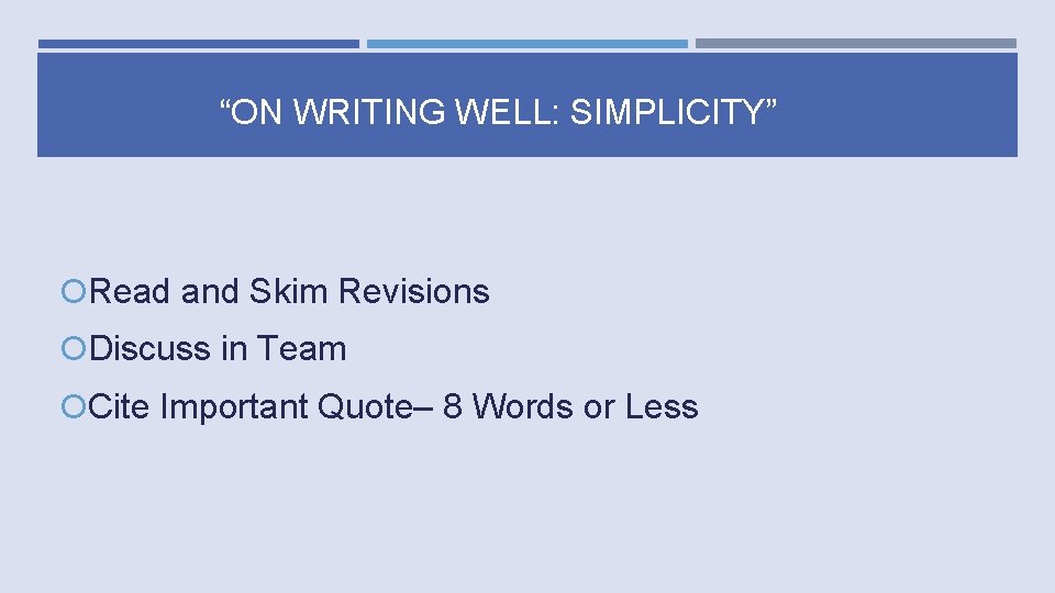 “ON WRITING WELL: SIMPLICITY” Read and Skim Revisions Discuss in Team Cite Important Quote–