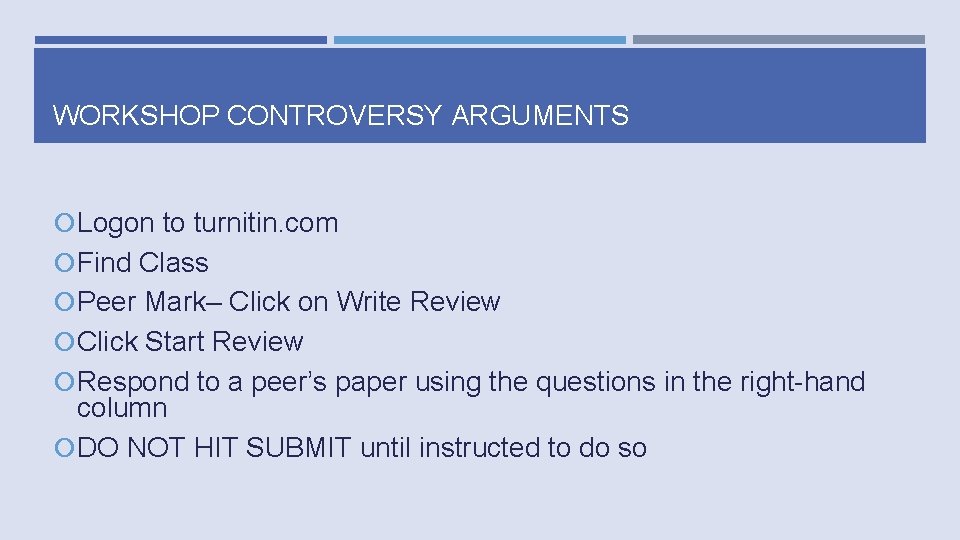 WORKSHOP CONTROVERSY ARGUMENTS Logon to turnitin. com Find Class Peer Mark– Click on Write