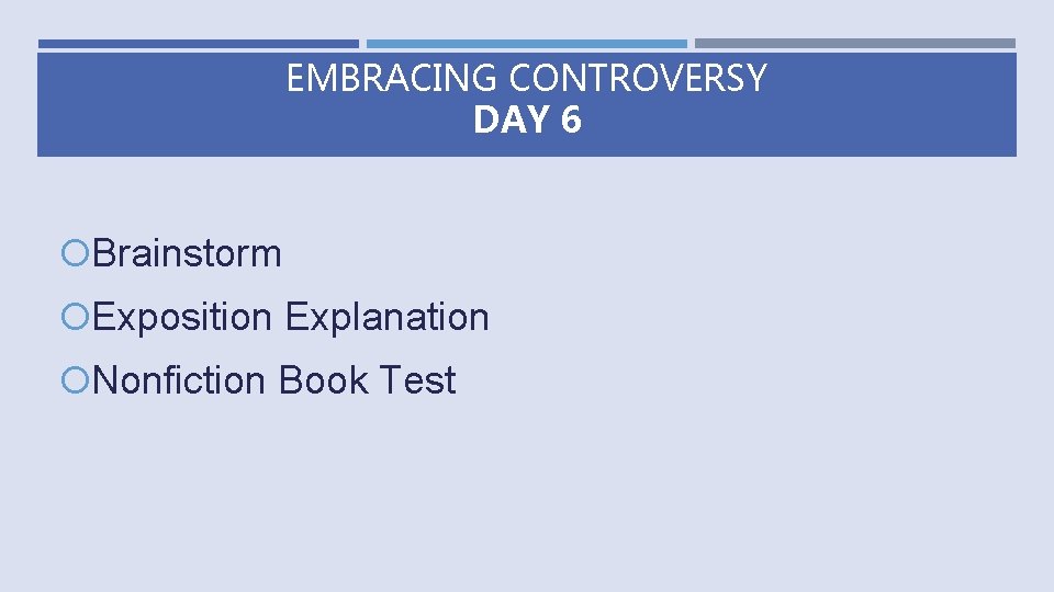 EMBRACING CONTROVERSY DAY 6 Brainstorm Exposition Explanation Nonfiction Book Test 