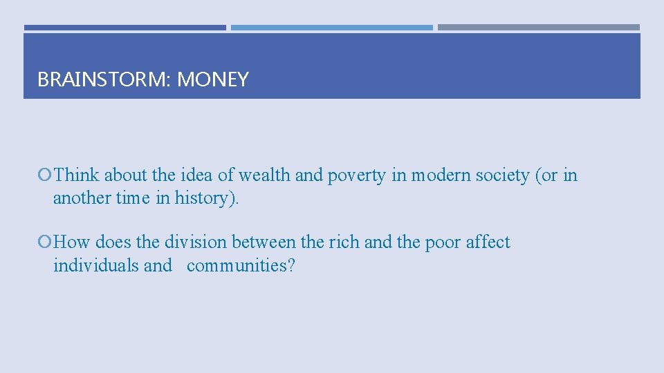 BRAINSTORM: MONEY Think about the idea of wealth and poverty in modern society (or
