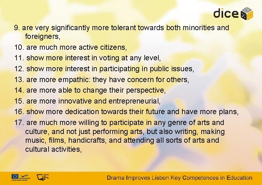 9. are very significantly more tolerant towards both minorities and foreigners, 10. are much