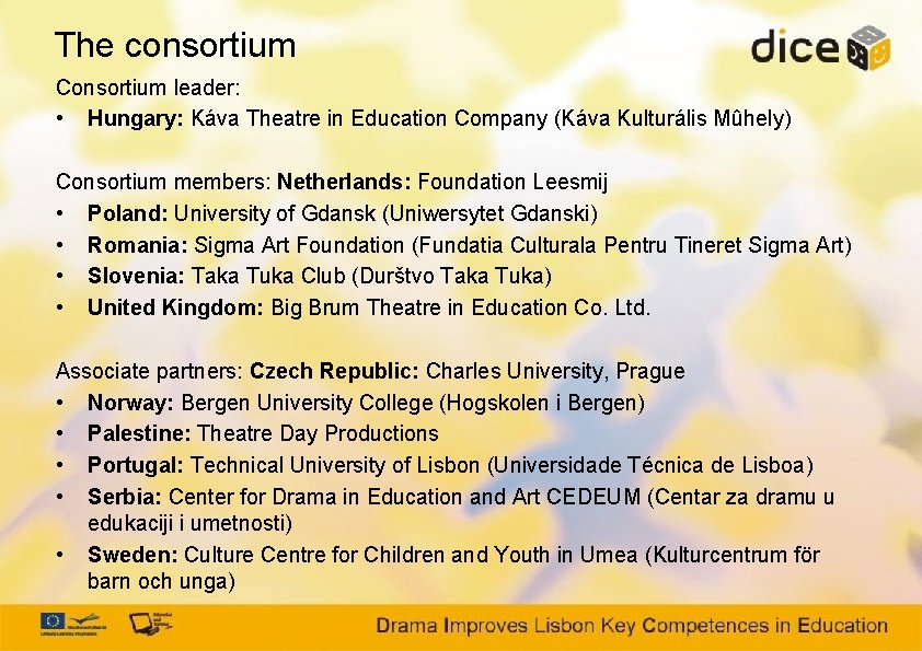 The consortium Consortium leader: • Hungary: Káva Theatre in Education Company (Káva Kulturális Mûhely)