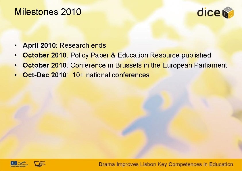 Milestones 2010 • • April 2010: Research ends October 2010: Policy Paper & Education