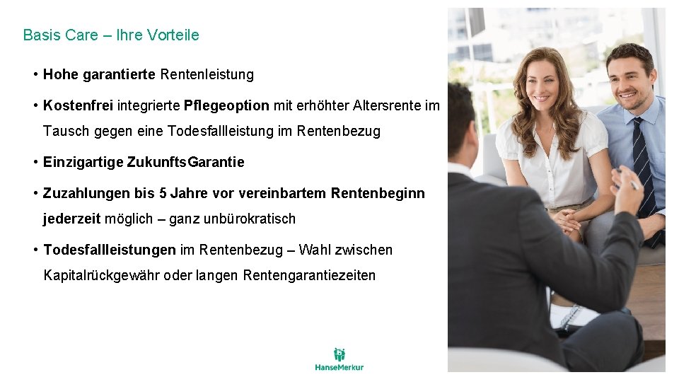 Basis Care – Ihre Vorteile • Hohe garantierte Rentenleistung • Kostenfrei integrierte Pflegeoption mit