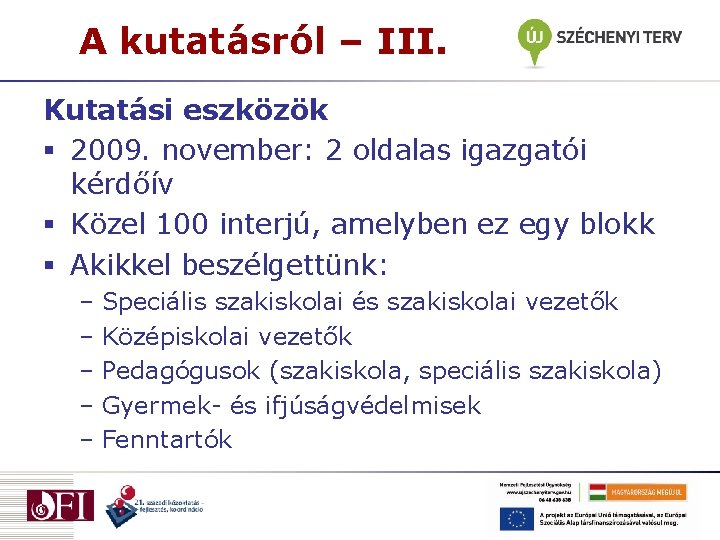 A kutatásról – III. Kutatási eszközök § 2009. november: 2 oldalas igazgatói kérdőív §