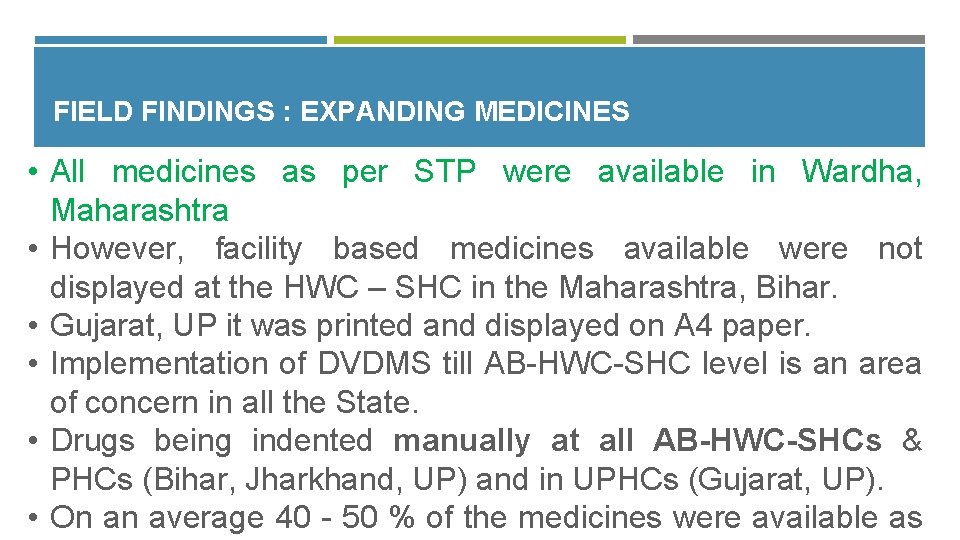 FIELD FINDINGS : EXPANDING MEDICINES • All medicines as per STP were available in