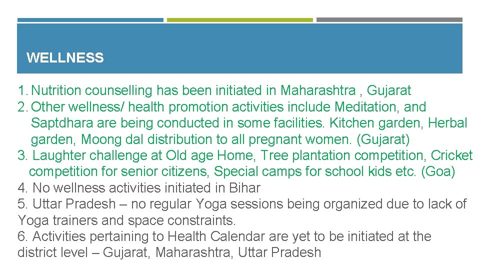 WELLNESS 1. Nutrition counselling has been initiated in Maharashtra , Gujarat 2. Other wellness/