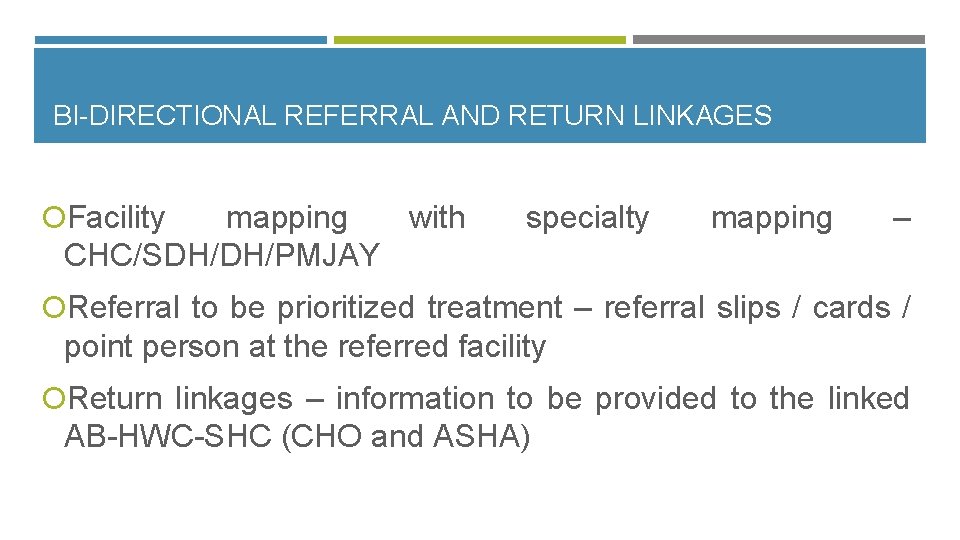 BI-DIRECTIONAL REFERRAL AND RETURN LINKAGES Facility mapping with CHC/SDH/DH/PMJAY specialty mapping – Referral to