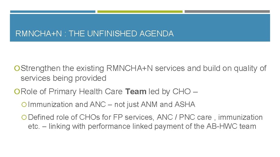 RMNCHA+N : THE UNFINISHED AGENDA Strengthen the existing RMNCHA+N services and build on quality
