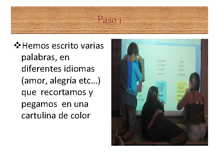 Paso 1 v. Hemos escrito varias palabras, en diferentes idiomas (amor, alegría etc…) que