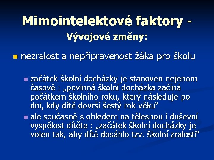 Mimointelektové faktory Vývojové změny: n nezralost a nepřipravenost žáka pro školu začátek školní docházky