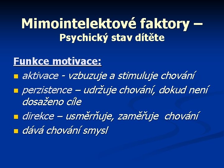 Mimointelektové faktory – Psychický stav dítěte Funkce motivace: aktivace - vzbuzuje a stimuluje chování