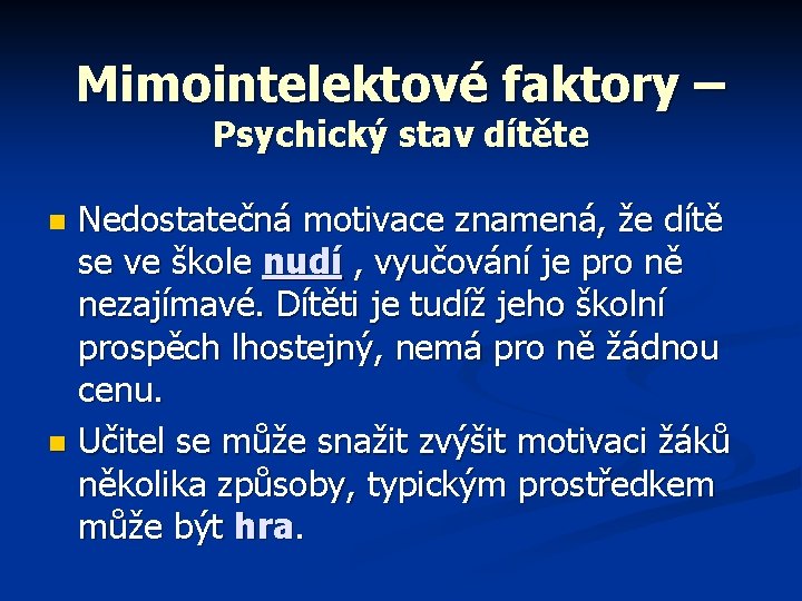 Mimointelektové faktory – Psychický stav dítěte Nedostatečná motivace znamená, že dítě se ve škole